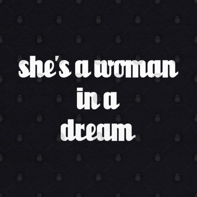 shes a woman in a dream // White Text by Velvet Earth